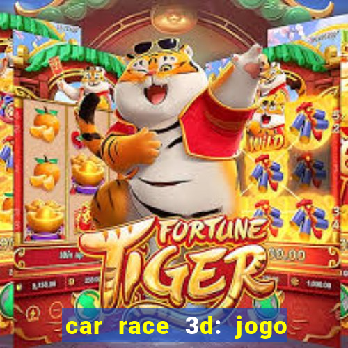 car race 3d: jogo de carros